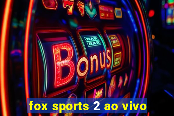 fox sports 2 ao vivo